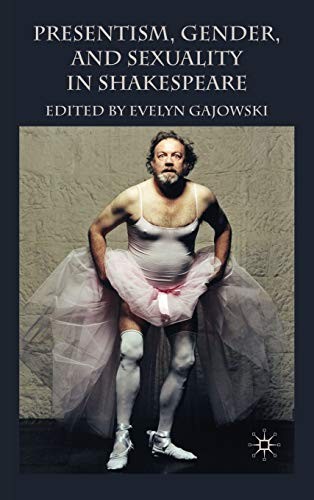 Presentism, gender, and sexuality in Shakespeare