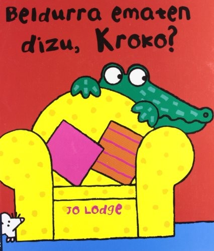 Beldurra ematen dizu, Kroko?