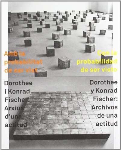 Amb la probabilitat de ser vist = Con la probabilidad de ser visto : Dorothee i Konrad Fischer : arxius d'una actitud = Dorothee y Konrad Fischer
