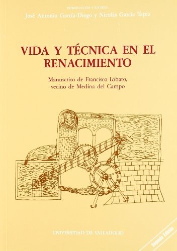 VIDA Y TÉCNICA EN EL RENACIMIENTO. MANUSCRITO DE FRANCISCO LOBATO, VECINO DE MEDINA DEL CAMPO
