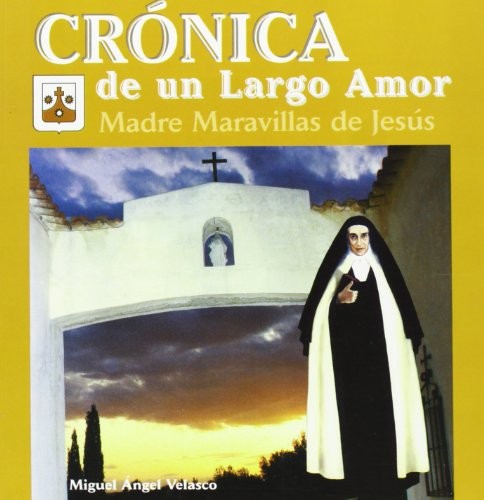 Crónica de un largo amor. Madre Maravillas de Jesús