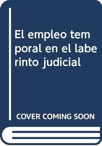 El empleo temporal en el laberinto judicial : desenmarañando el enredo