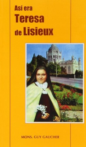 Así era Teresa de Lisieux