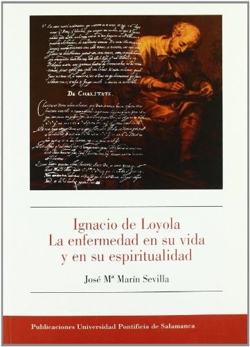 Ignacio de Loyola. La enfermedad en su vida y en su espiritualidad
