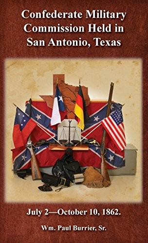 The Confederate military commission held in San Antonio, Texas, July 2-October 10,1862, as pertains to the insurgency resulting in the Nueces Battle