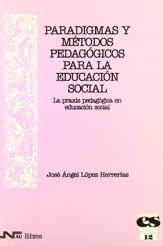 Paradigmas y métodos pedagógicos para la Educación Social. La praxis pedagógica en Educación Social