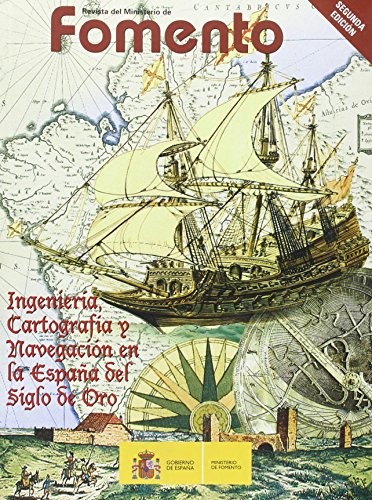 Ingeniería, Cartografía y Navegación en la España del Siglo de Oro. Revista Extra del Ministerio de Fomento nº 542, 2ª edición.