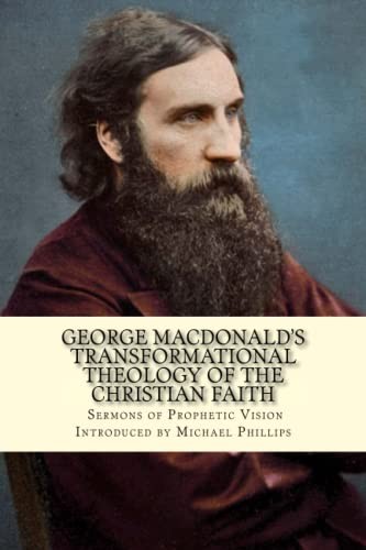 GEORGE MACDONALD’S TRANSFORMATIONAL THEOLOGY OF THE CHRISTIAN FAITH