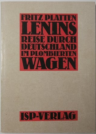 Die Reise Lenins durch Deutschland im plombierten Wagen