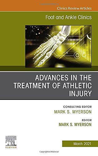 Advances in the Treatment of Athletic Injury, an Issue of Foot and Ankle Clinics of North America