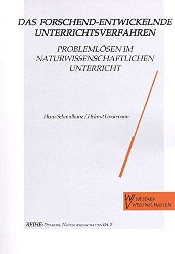 Das Forschend-entwickelnde Unterrichtsverfahren. Problemlösen im naturwissenschaftlichen Unterricht