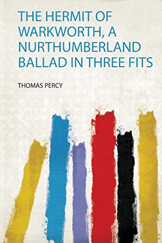 Hermit of Warkworth, a Nurthumberland Ballad in Three Fits