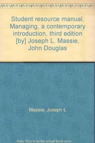 Student resource manual, Managing, a contemporary introduction, third edition [by] Joseph L. Massie, John Douglas
