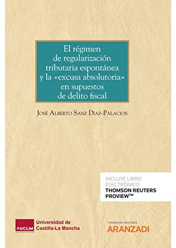 El régimen de regularización tributaria espontánea y la «excusa absolutoria» en supuestos de delito fiscal Epub