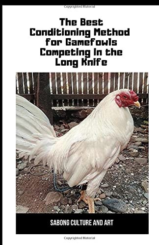 Best Conditioning Method for Gamefowls Competing in the Long Knife