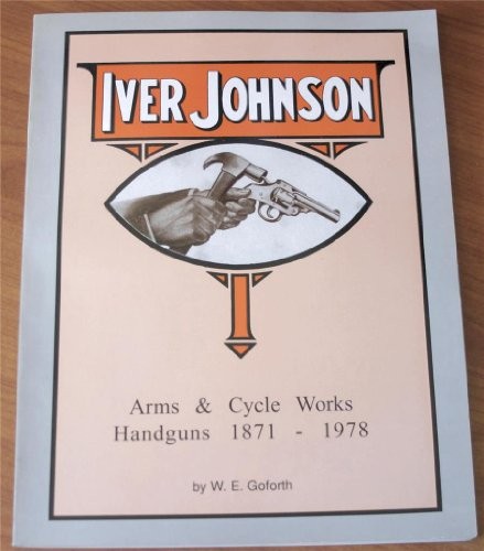 Iver Johnson's arms & cycle works handguns, 1871-1978
