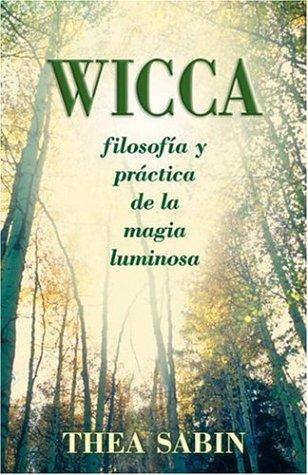 Wicca filosofia y practica de la magia luminosa
