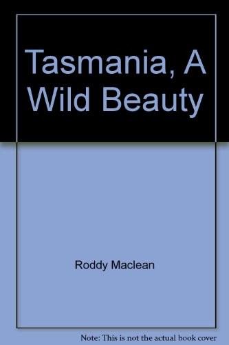 Tasmania, A Wild Beauty