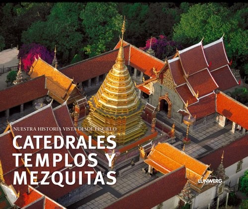 Catedrales, templos y mezquitas. Nuestra historia vista desde el cielo