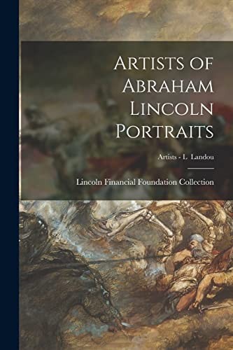 Artists of Abraham Lincoln Portraits; Artists - l Landou