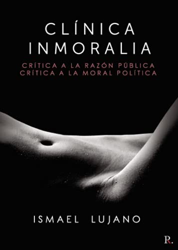 Clínica Inmoralia. Crítica a la razón pública. Crítica a la moral política.