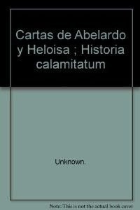 Cartas de Abelardo y Heloisa ; Historia calamitatum