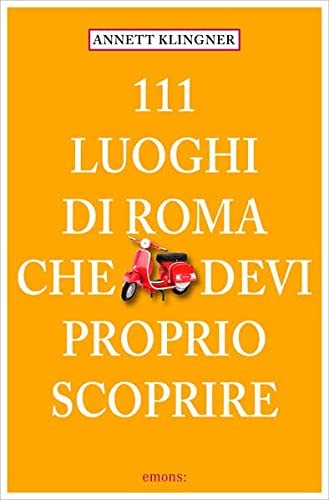111 Luoghi di Roma che devi proprio scoprire (Italian Edition)