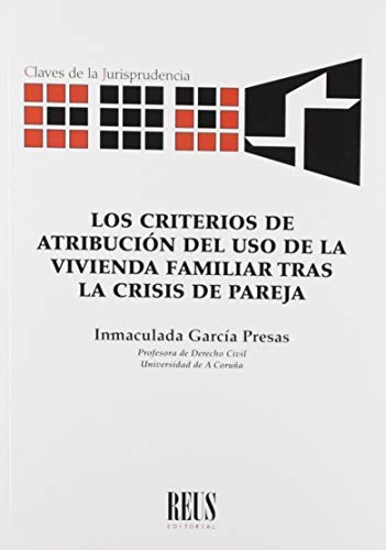 Los criterios de atribución del uso de la vivienda familiar tras la crisis de pareja