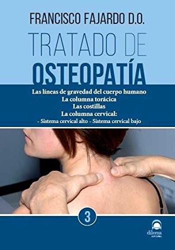 Tratado de osteopatía 3 : Las líneas de gravedad del cuerpo humano. La columna torácica. Las costillas. La columna cervical