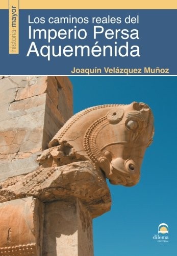 LOS CAMINOS REALES DE LA PERSIA AQUEMENIDA