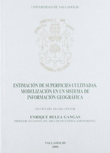 ESTIMACION DE SUPERFICIES CULTIVADAS. MODELIZACION EN UN SISTEMA DE INFORMACION GEOGRAFICA. LECCIÓN DÍA DOCTOR 2000/2001