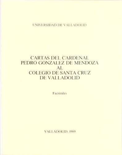 CARTAS DEL CARDENAL PEDRO GONZALEZ DE MENDOZA AL COLEGIO DE SANTA CRUZ DE VALLADOLID