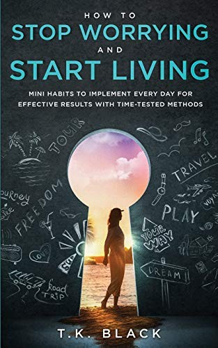 How to Stop Worrying and Start Living