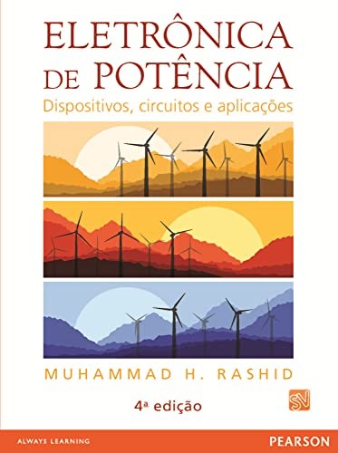 Eletrônica de Potência. Dispositivos, Circuitos e Aplicações