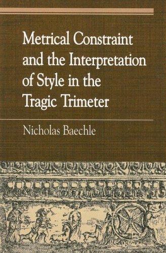 Metrical Constraint and the Interpretation of Style in the Tragic Trimeter (Greek Studies: Interdisciplinary Approaches)