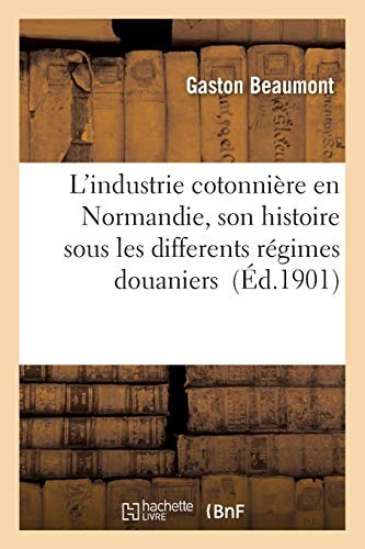 L'industrie cotonnière en Normandie, son histoire sous les differents régimes douaniers