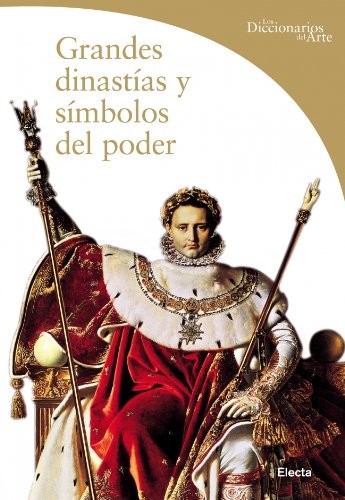Grandes Dinastias Y Simbolos Del Poder/ Great Dinasty And Power Simbols (Dicc.Arte)