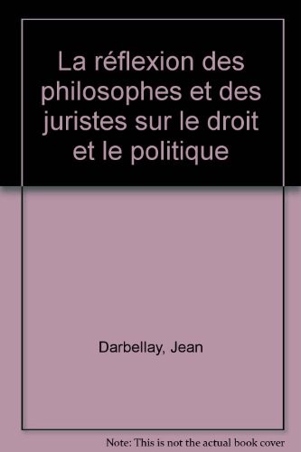 La réflexion des philosophes et des juristes sur le droit et le politique