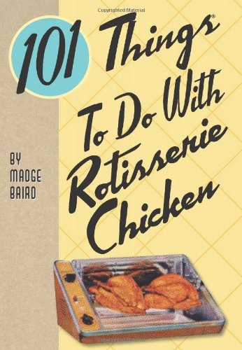 101 things to do with rotisserie chicken