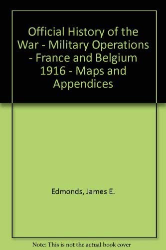 Official History of the War - Military Operations - France and Belgium 1916 - Maps and Appendices