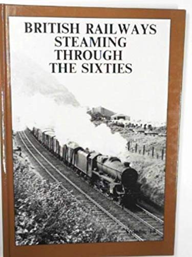 British Railways Steaming Through the Sixties