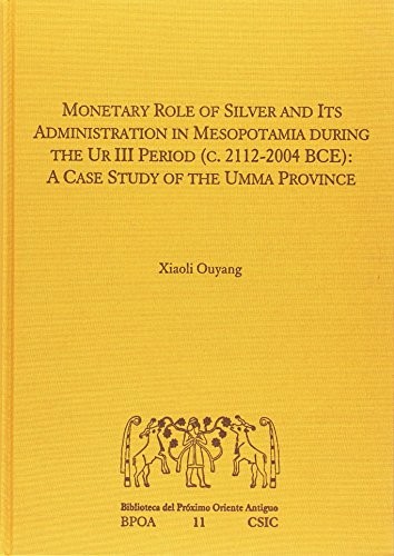 Monetary role of silver and its administration in Mesopotamia during the Ur III period (c. 2112-2004 BCE)