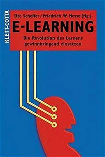 E- Learning. Die Revolution des Lernens gewinnbringend einsetzen.