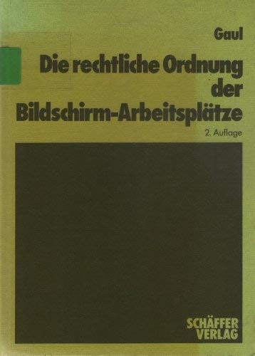 Die rechtliche Ordnung der Bildschirmarbeitsplätze