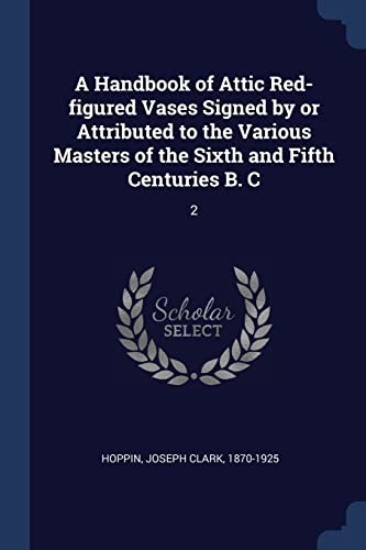 A handbook of Attic red-figured vases signed by or attributed to the various masters of the sixth and fifth centuries B.C