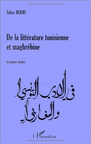 De la littérature tunisienne et maghrébine, et autres textes