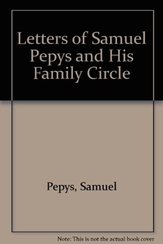 The letters of Samuel Pepys and his family circle