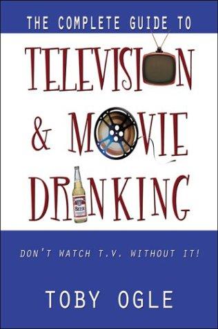 The Complete Guide to Television and Movie Drinking