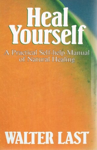 Heal Yourself a Practical Self-help Manual of Natural Healing