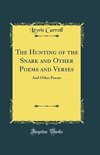 The Hunting of the Snark and Other Poems and Verses